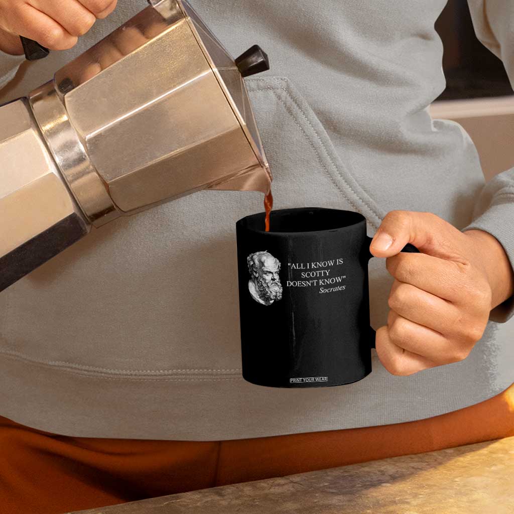 Funny Greek Philosophy Socrates Coffee Mug All I Know Is Scotty Doesnt Know TS09 Print Your Wear