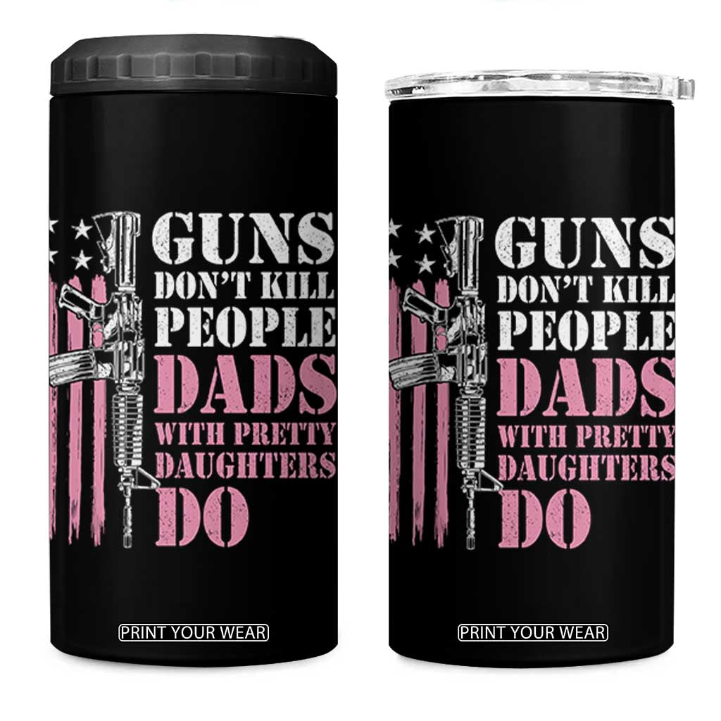 Funny Gun Don't Kill People Dads With Pretty Daughters Do 4 in 1 Can Cooler Tumbler Girl Dad Pink American Flag TS11 One Size: 16 oz Black Print Your Wear