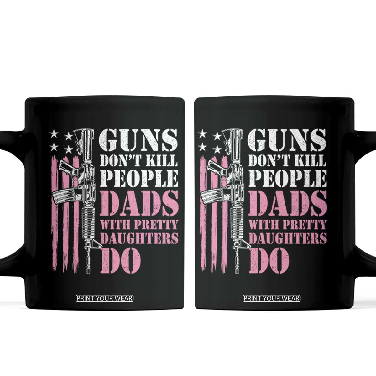 Funny Gun Don't Kill People Dads With Pretty Daughters Do Coffee Mug Girl Dad Pink American Flag TS11 Black Print Your Wear