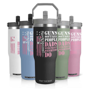Funny Gun Don't Kill People Dads With Pretty Daughters Do Flip Straw Tumbler Girl Dad Pink American Flag TS11 Print Your Wear