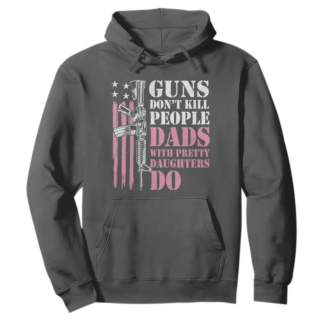 Funny Gun Don't Kill People Dads With Pretty Daughters Do Hoodie Girl Dad Pink American Flag TS11 Dark Heather Print Your Wear