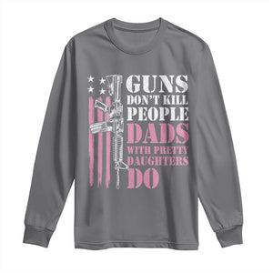 Funny Gun Don't Kill People Dads With Pretty Daughters Do Long Sleeve Shirt Girl Dad Pink American Flag TS11 Charcoal Print Your Wear