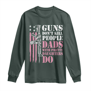 Funny Gun Don't Kill People Dads With Pretty Daughters Do Long Sleeve Shirt Girl Dad Pink American Flag TS11 Dark Forest Green Print Your Wear