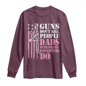 Funny Gun Don't Kill People Dads With Pretty Daughters Do Long Sleeve Shirt Girl Dad Pink American Flag TS11 Maroon Print Your Wear