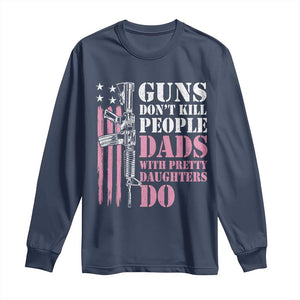 Funny Gun Don't Kill People Dads With Pretty Daughters Do Long Sleeve Shirt Girl Dad Pink American Flag TS11 Navy Print Your Wear