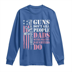 Funny Gun Don't Kill People Dads With Pretty Daughters Do Long Sleeve Shirt Girl Dad Pink American Flag TS11 Royal Blue Print Your Wear