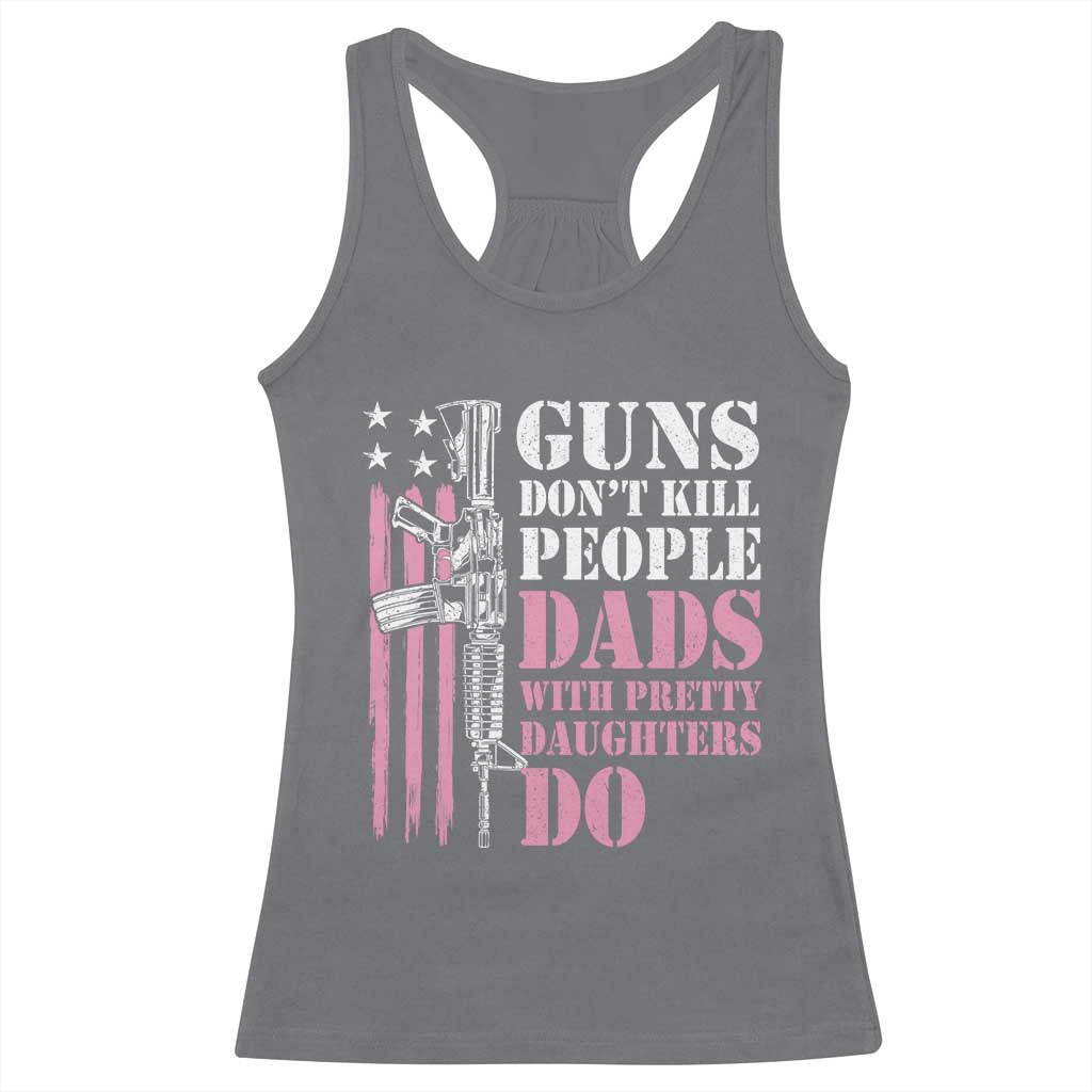 Funny Gun Don't Kill People Dads With Pretty Daughters Do Racerback Tank Top Girl Dad Pink American Flag TS11 Charcoal Print Your Wear