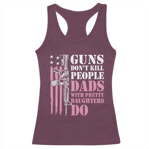 Funny Gun Don't Kill People Dads With Pretty Daughters Do Racerback Tank Top Girl Dad Pink American Flag TS11 Maroon Print Your Wear