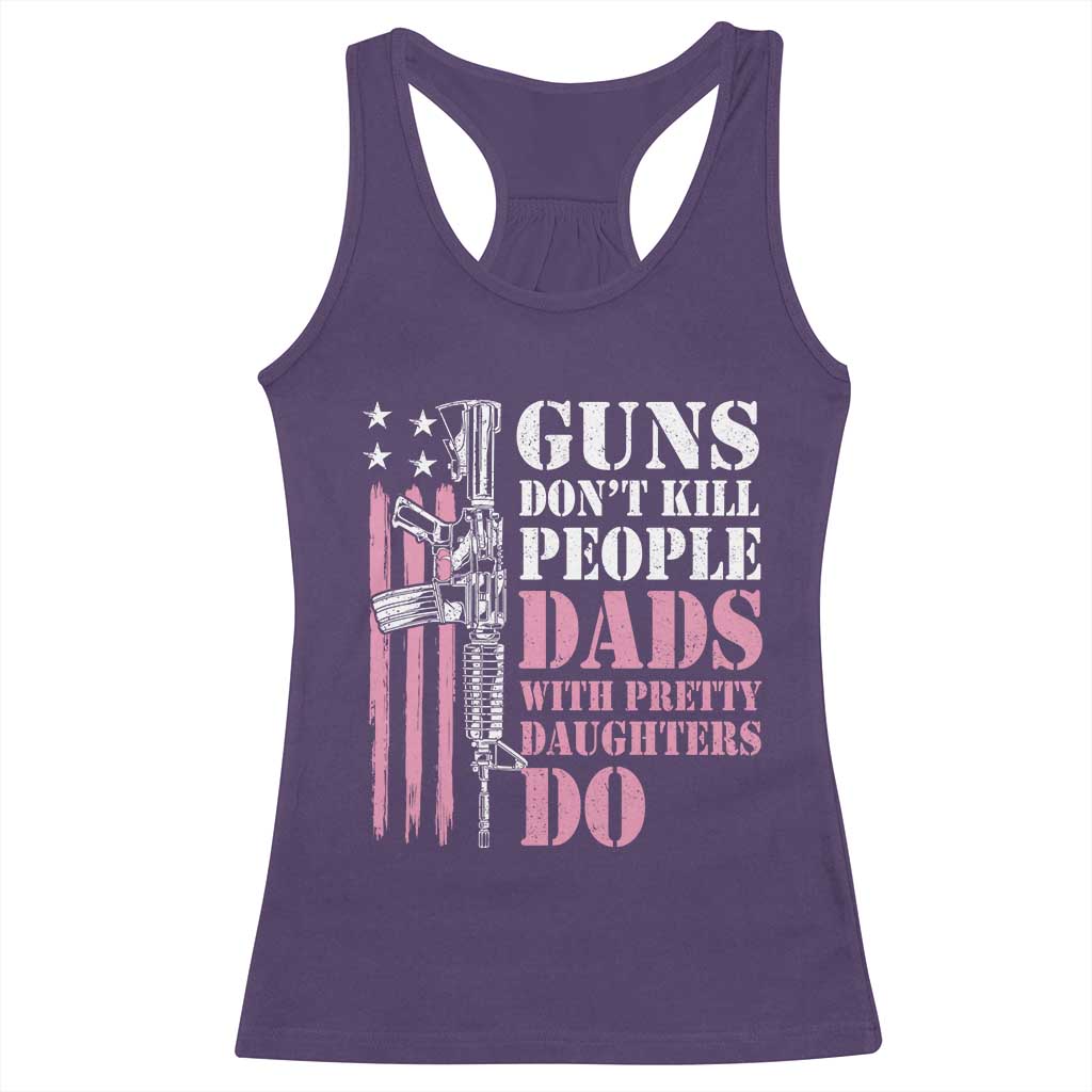 Funny Gun Don't Kill People Dads With Pretty Daughters Do Racerback Tank Top Girl Dad Pink American Flag TS11 Purple Print Your Wear