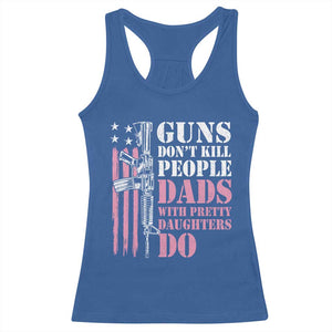 Funny Gun Don't Kill People Dads With Pretty Daughters Do Racerback Tank Top Girl Dad Pink American Flag TS11 Royal Blue Print Your Wear