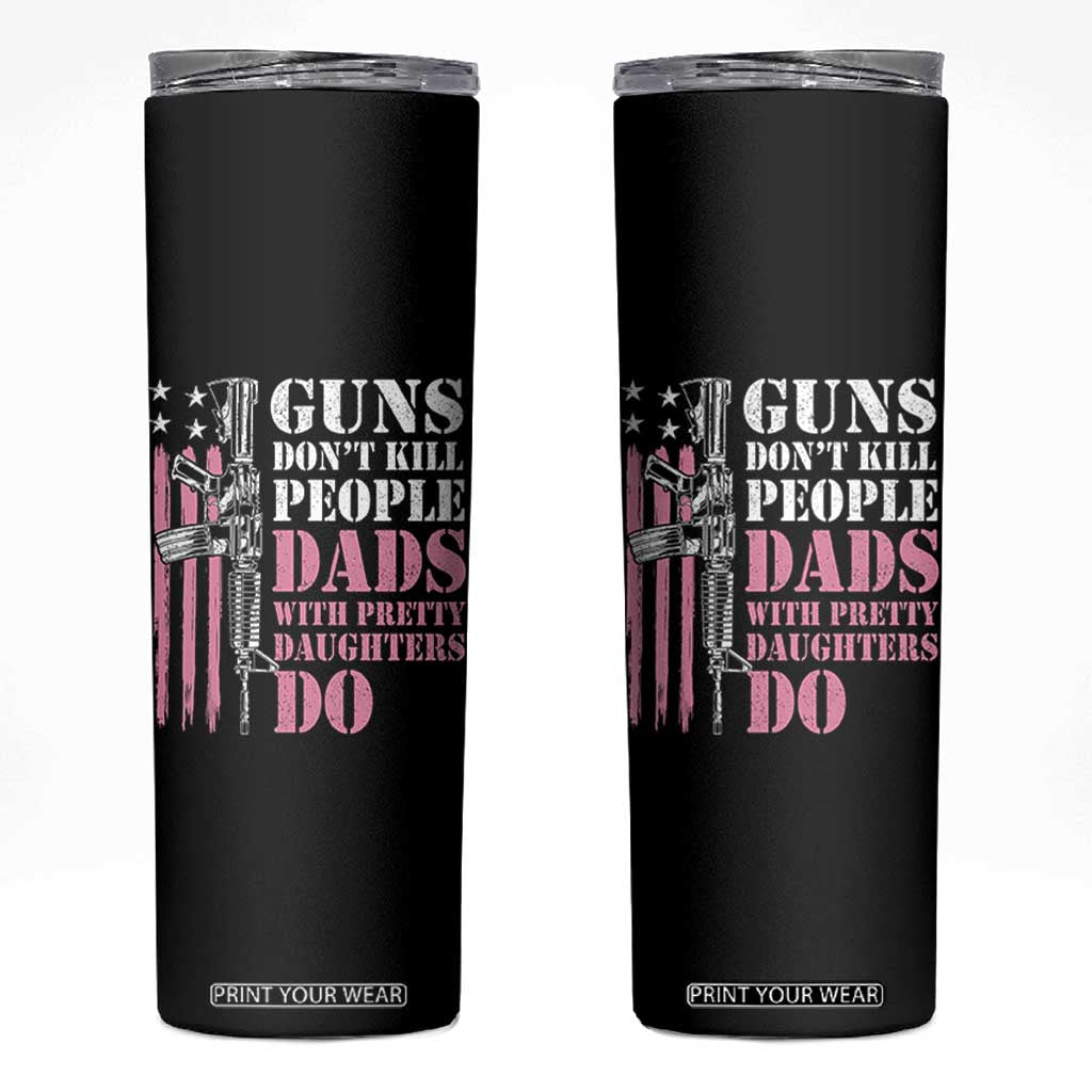 Funny Gun Don't Kill People Dads With Pretty Daughters Do Skinny Tumbler Girl Dad Pink American Flag TS11 Black Print Your Wear