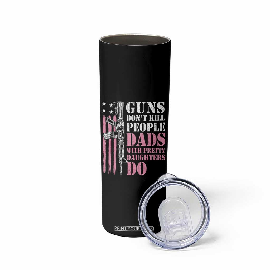 Funny Gun Don't Kill People Dads With Pretty Daughters Do Skinny Tumbler Girl Dad Pink American Flag TS11 Print Your Wear
