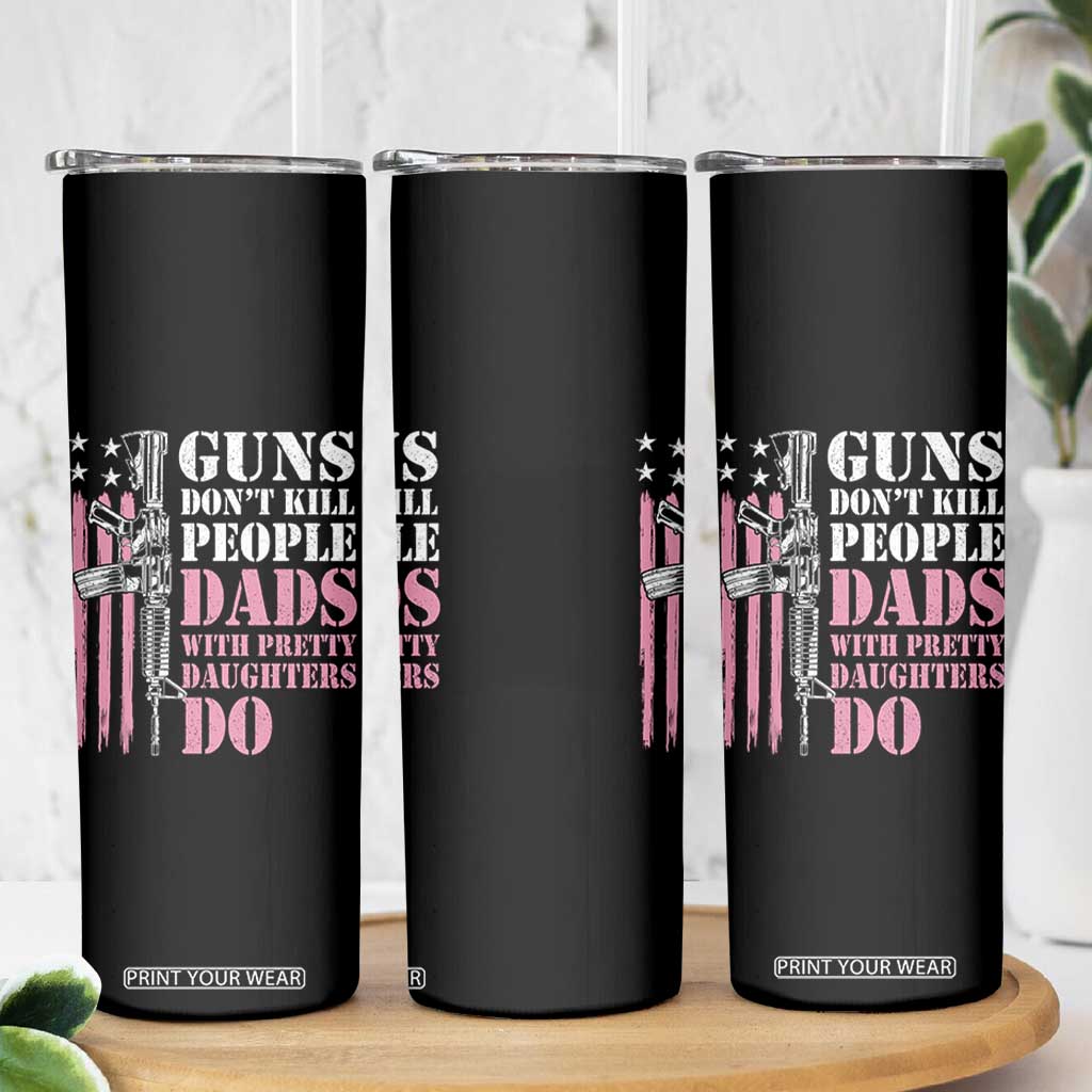 Funny Gun Don't Kill People Dads With Pretty Daughters Do Skinny Tumbler Girl Dad Pink American Flag TS11 Print Your Wear