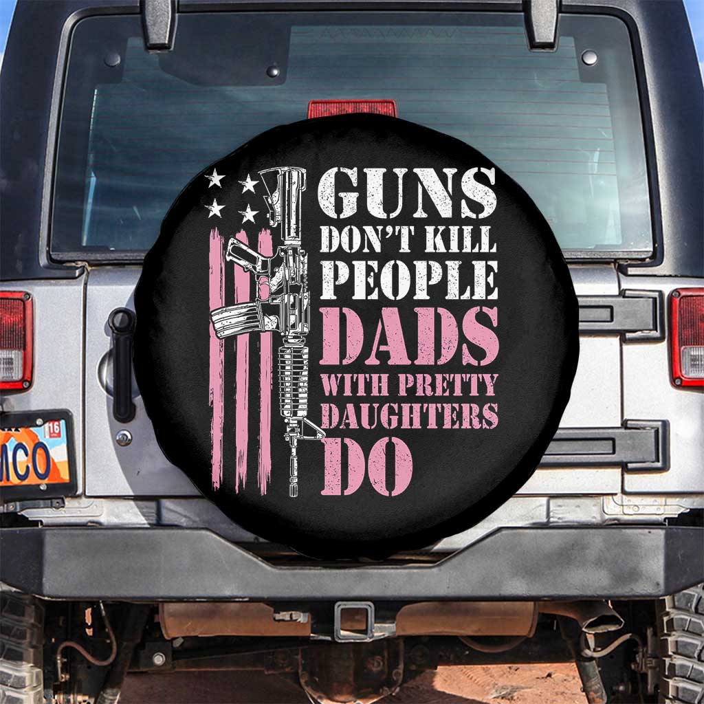 Funny Gun Don't Kill People Dads With Pretty Daughters Do Spare Tire Cover Girl Dad Pink American Flag TS11 No hole Black Print Your Wear