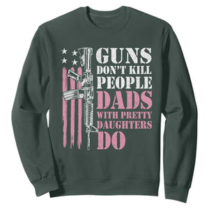 Funny Gun Don't Kill People Dads With Pretty Daughters Do Sweatshirt Girl Dad Pink American Flag TS11 Dark Forest Green Print Your Wear