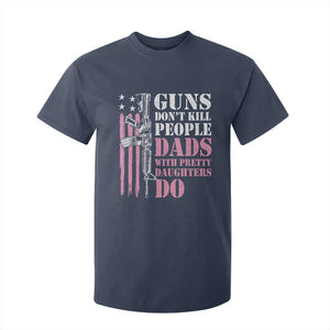Funny Gun Don't Kill People Dads With Pretty Daughters Do T Shirt For Kid Girl Dad Pink American Flag TS11 Navy Print Your Wear