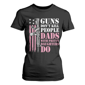 Funny Gun Don't Kill People Dads With Pretty Daughters Do T Shirt For Women Girl Dad Pink American Flag TS11 Black Print Your Wear