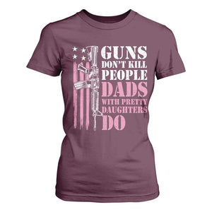 Funny Gun Don't Kill People Dads With Pretty Daughters Do T Shirt For Women Girl Dad Pink American Flag TS11 Maroon Print Your Wear