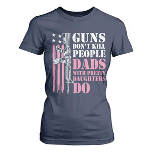 Funny Gun Don't Kill People Dads With Pretty Daughters Do T Shirt For Women Girl Dad Pink American Flag TS11 Navy Print Your Wear