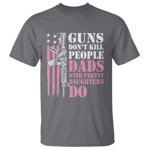 Funny Gun Don't Kill People Dads With Pretty Daughters Do T Shirt Girl Dad Pink American Flag TS11 Charcoal Print Your Wear