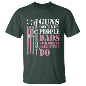 Funny Gun Don't Kill People Dads With Pretty Daughters Do T Shirt Girl Dad Pink American Flag TS11 Dark Forest Green Print Your Wear