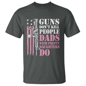 Funny Gun Don't Kill People Dads With Pretty Daughters Do T Shirt Girl Dad Pink American Flag TS11 Dark Heather Print Your Wear