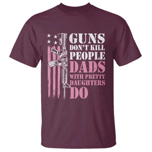 Funny Gun Don't Kill People Dads With Pretty Daughters Do T Shirt Girl Dad Pink American Flag TS11 Maroon Print Your Wear