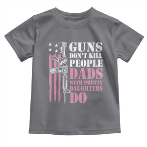 Funny Gun Don't Kill People Dads With Pretty Daughters Do Toddler T Shirt Girl Dad Pink American Flag TS11 Charcoal Print Your Wear