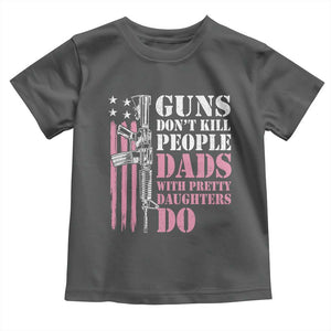 Funny Gun Don't Kill People Dads With Pretty Daughters Do Toddler T Shirt Girl Dad Pink American Flag TS11 Dark Heather Print Your Wear