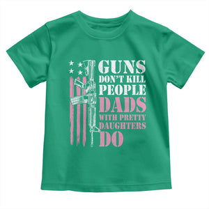 Funny Gun Don't Kill People Dads With Pretty Daughters Do Toddler T Shirt Girl Dad Pink American Flag TS11 Irish Green Print Your Wear