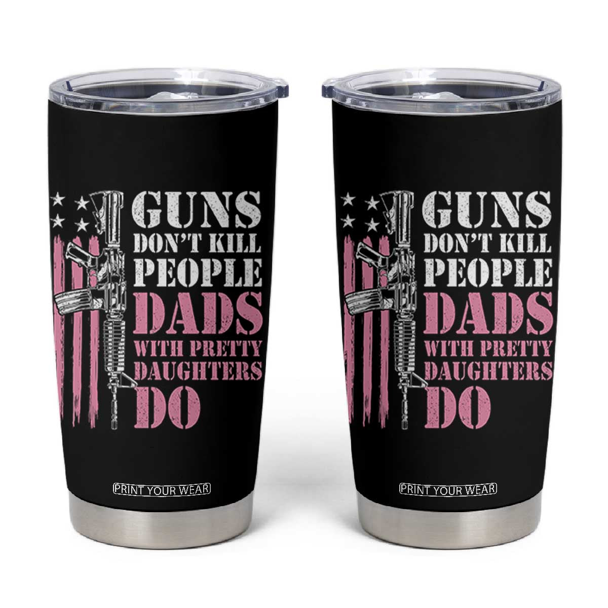 Funny Gun Don't Kill People Dads With Pretty Daughters Do Tumbler Cup Girl Dad Pink American Flag TS11 Black Print Your Wear