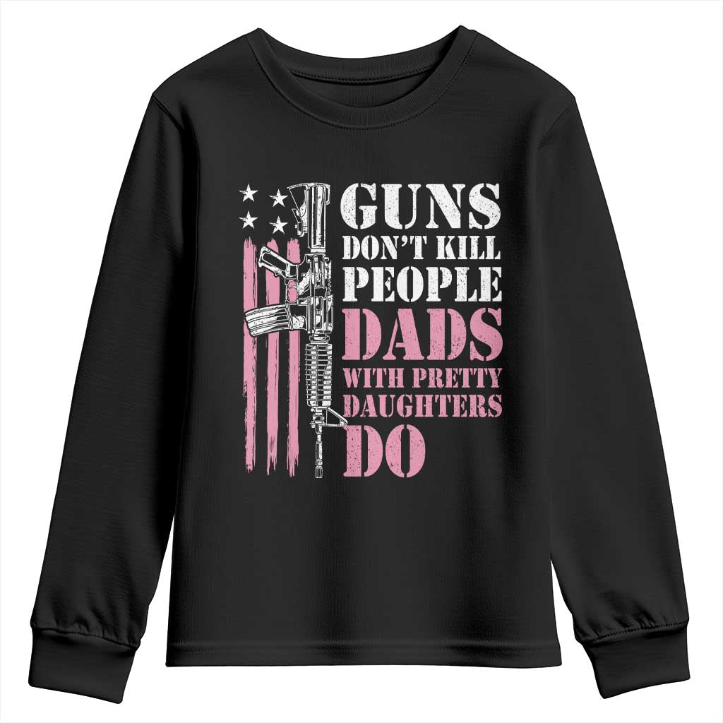 Funny Gun Don't Kill People Dads With Pretty Daughters Do Youth Sweatshirt Girl Dad Pink American Flag TS11 Black Print Your Wear