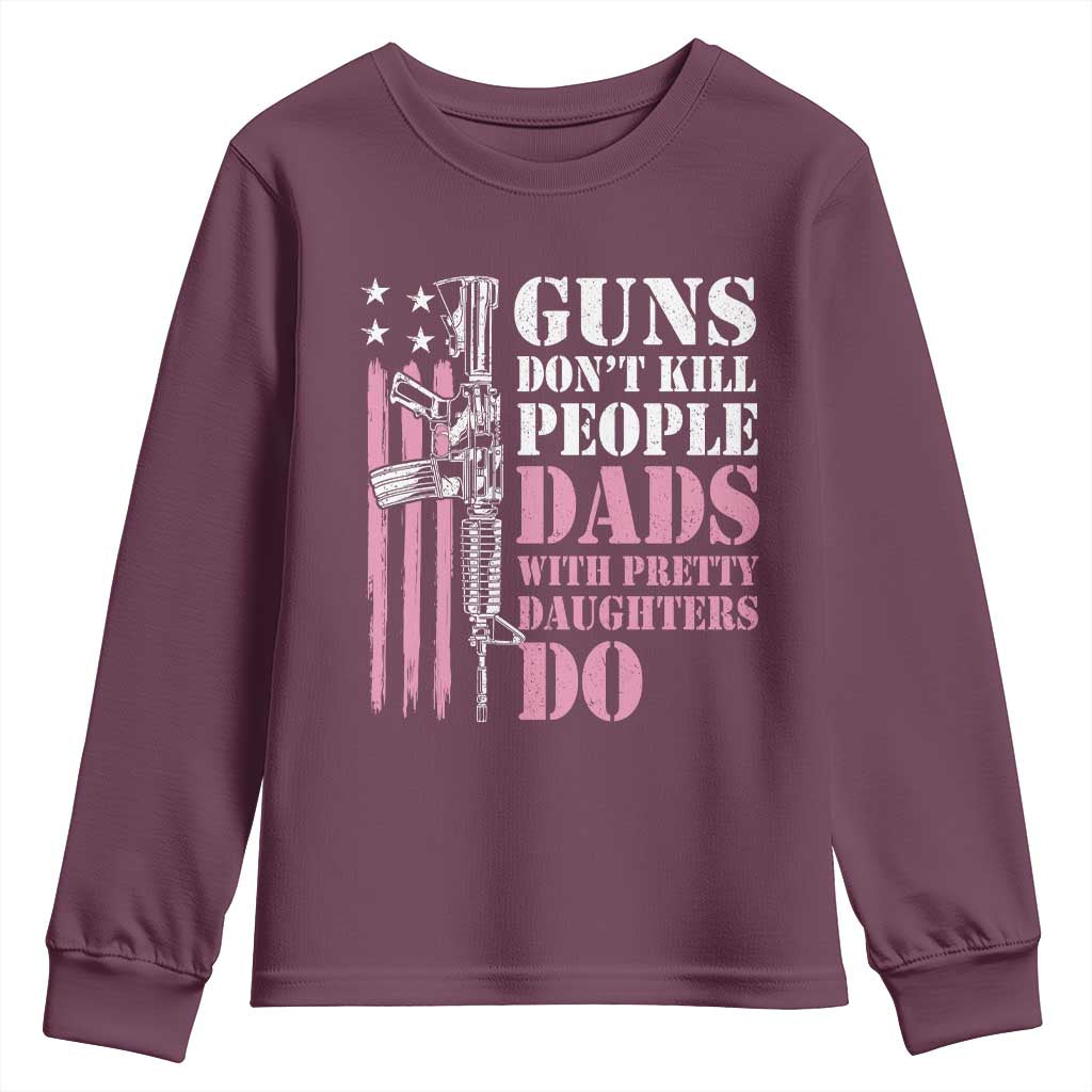 Funny Gun Don't Kill People Dads With Pretty Daughters Do Youth Sweatshirt Girl Dad Pink American Flag TS11 Maroon Print Your Wear
