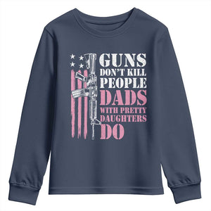 Funny Gun Don't Kill People Dads With Pretty Daughters Do Youth Sweatshirt Girl Dad Pink American Flag TS11 Navy Print Your Wear