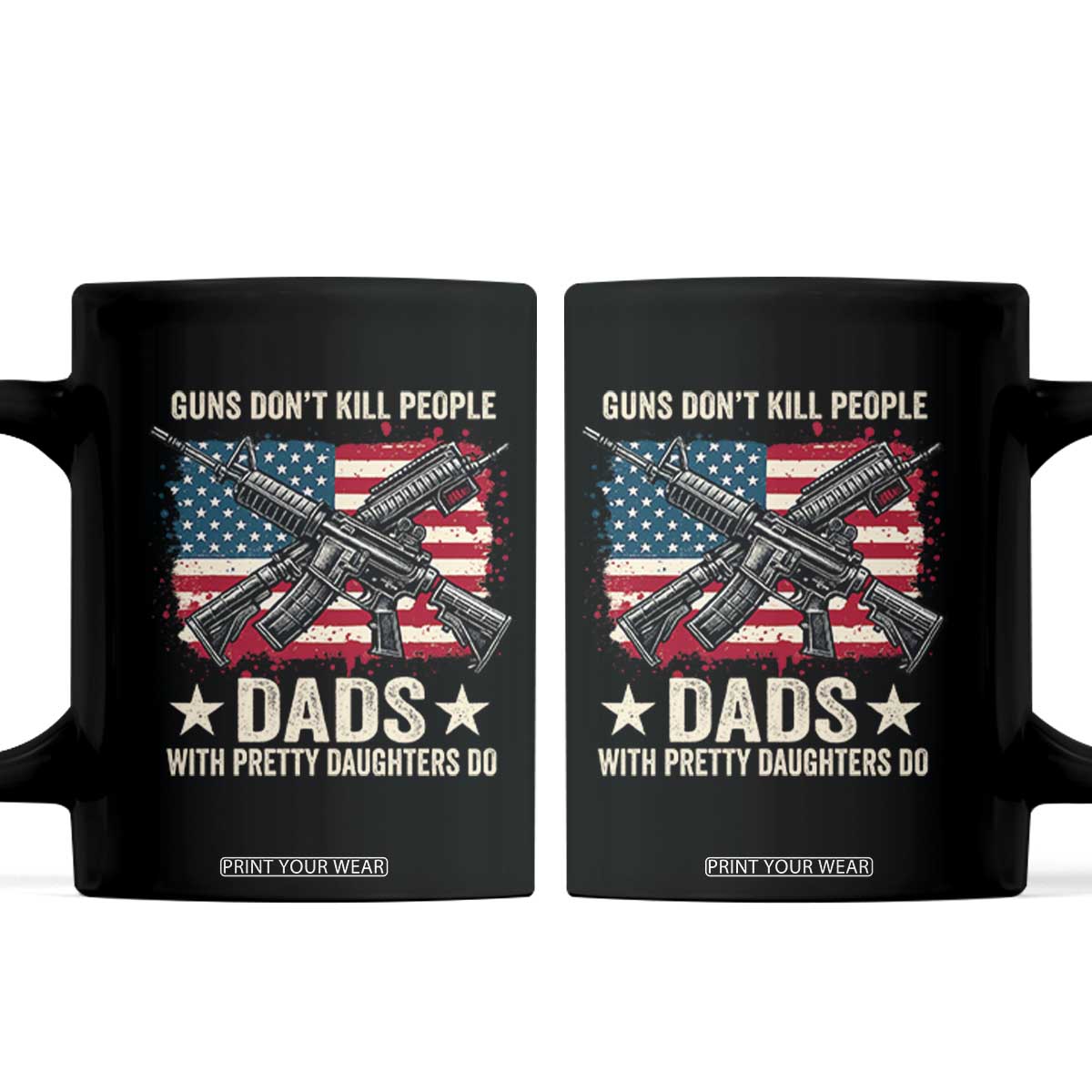 Funny Guns Don't Kill People Dads With Pretty Daughters Do Coffee Mug Girl Dad Vintage American Flag TS11 Black Print Your Wear