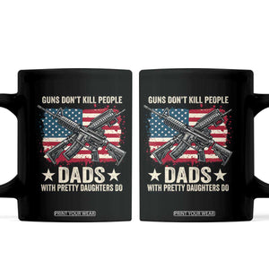 Funny Guns Don't Kill People Dads With Pretty Daughters Do Coffee Mug Girl Dad Vintage American Flag TS11 Black Print Your Wear