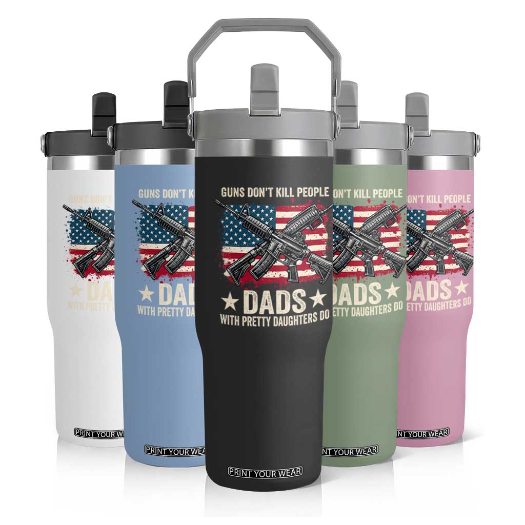 Funny Guns Don't Kill People Dads With Pretty Daughters Do Flip Straw Tumbler Girl Dad Vintage American Flag TS11 Print Your Wear