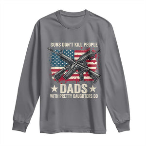 Funny Guns Don't Kill People Dads With Pretty Daughters Do Long Sleeve Shirt Girl Dad Vintage American Flag TS11 Charcoal Print Your Wear