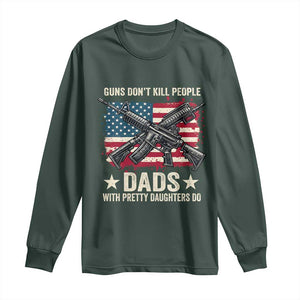 Funny Guns Don't Kill People Dads With Pretty Daughters Do Long Sleeve Shirt Girl Dad Vintage American Flag TS11 Dark Forest Green Print Your Wear