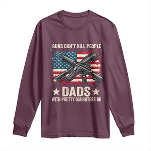 Funny Guns Don't Kill People Dads With Pretty Daughters Do Long Sleeve Shirt Girl Dad Vintage American Flag TS11 Maroon Print Your Wear