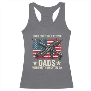 Funny Guns Don't Kill People Dads With Pretty Daughters Do Racerback Tank Top Girl Dad Vintage American Flag TS11 Charcoal Print Your Wear
