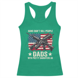 Funny Guns Don't Kill People Dads With Pretty Daughters Do Racerback Tank Top Girl Dad Vintage American Flag TS11 Irish Green Print Your Wear