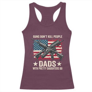 Funny Guns Don't Kill People Dads With Pretty Daughters Do Racerback Tank Top Girl Dad Vintage American Flag TS11 Maroon Print Your Wear