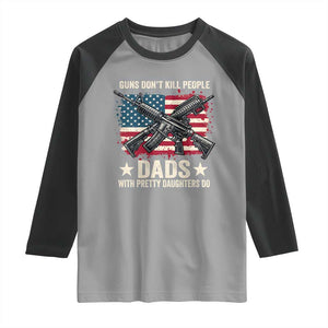 Funny Guns Don't Kill People Dads With Pretty Daughters Do Raglan Shirt Girl Dad Vintage American Flag TS11 Sport Gray Black Print Your Wear
