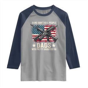 Funny Guns Don't Kill People Dads With Pretty Daughters Do Raglan Shirt Girl Dad Vintage American Flag TS11 Sport Gray Navy Print Your Wear