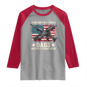 Funny Guns Don't Kill People Dads With Pretty Daughters Do Raglan Shirt Girl Dad Vintage American Flag TS11 Sport Gray Red Print Your Wear