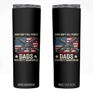 Funny Guns Don't Kill People Dads With Pretty Daughters Do Skinny Tumbler Girl Dad Vintage American Flag TS11 Black Print Your Wear