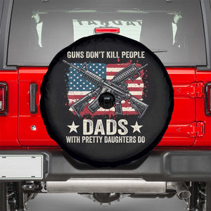 Funny Guns Don't Kill People Dads With Pretty Daughters Do Spare Tire Cover Girl Dad Vintage American Flag TS11 Black Print Your Wear