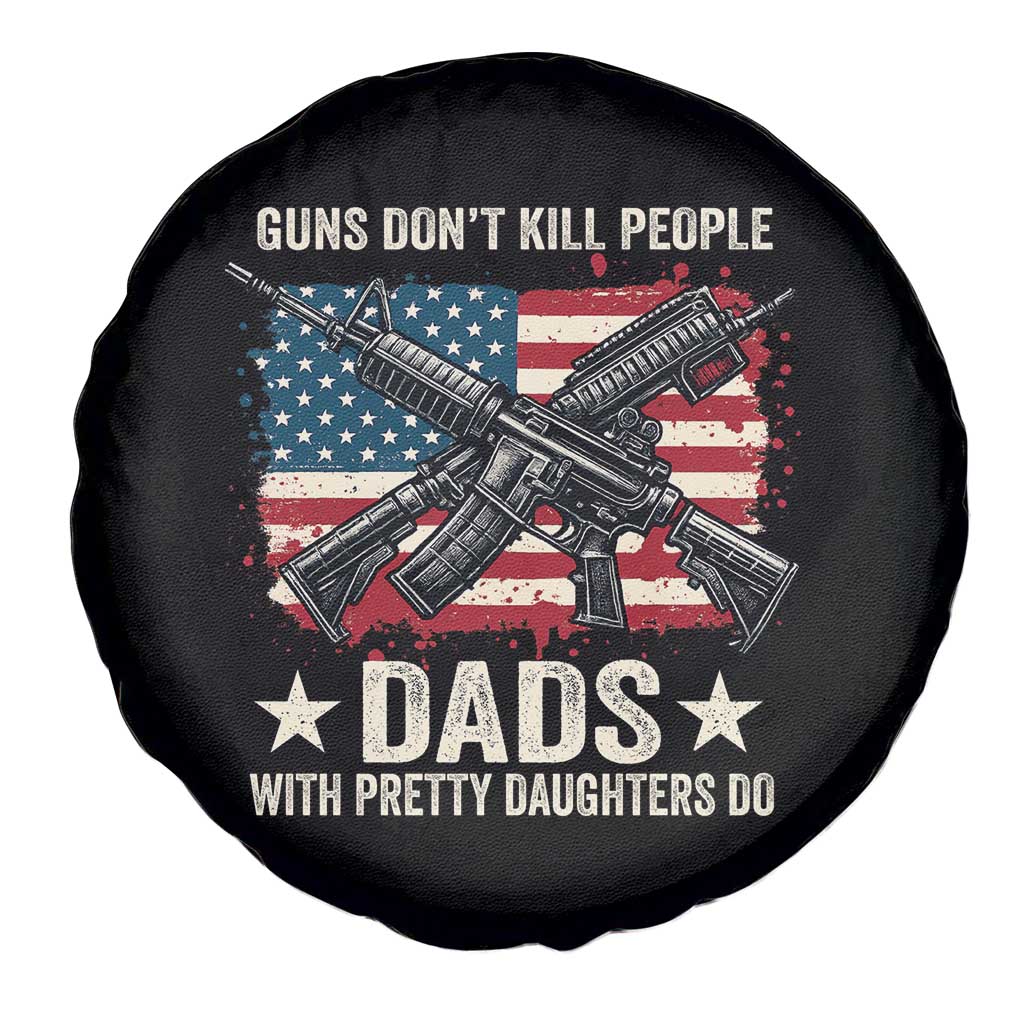 Funny Guns Don't Kill People Dads With Pretty Daughters Do Spare Tire Cover Girl Dad Vintage American Flag TS11 Print Your Wear