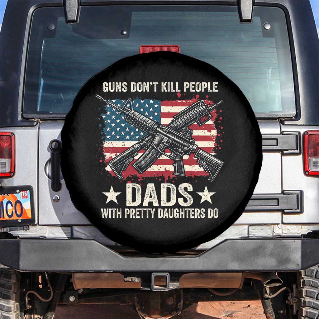 Funny Guns Don't Kill People Dads With Pretty Daughters Do Spare Tire Cover Girl Dad Vintage American Flag TS11 No hole Black Print Your Wear